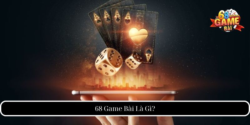68 Game Bài Là Gì?