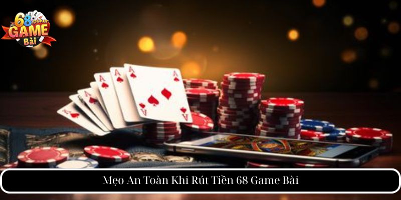 Rút Tiền 68 Game Bài - Hướng Dẫn Chi Tiết Và Mẹo An Toàn 3 Mẹo An Toàn Khi Rút Tiền 68 Game Bài