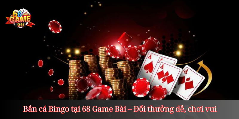 Bắn cá Bingo tại 68 Game Bài – Đổi thưởng dễ, chơi vui