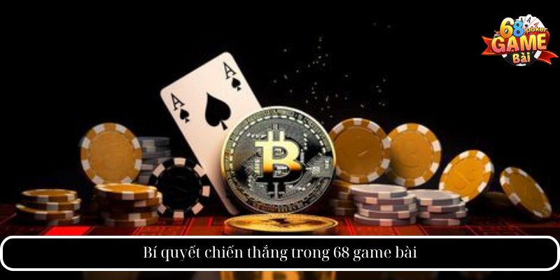 Bí quyết chiến thắng trong 68 game bài