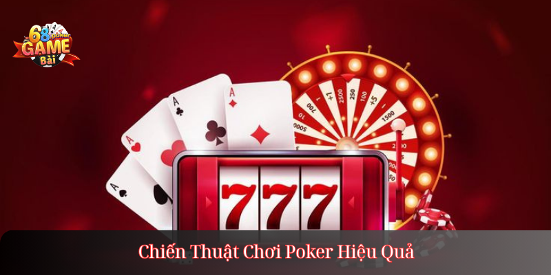 Chiến Thuật Chơi Poker Hiệu Quả