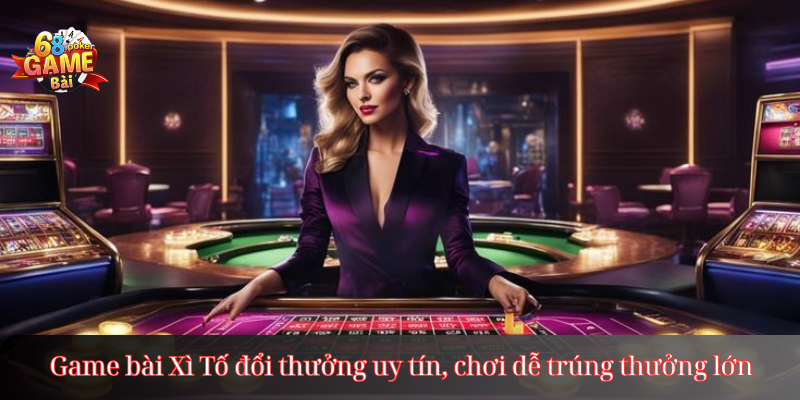 Game bài Xì Tố đổi thưởng uy tín, chơi dễ trúng thưởng lớn