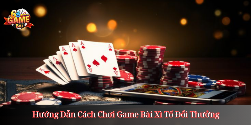 Hướng Dẫn Cách Chơi Game Bài Xì Tố Đổi Thưởng
