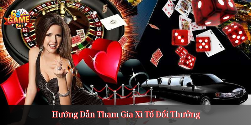 Hướng Dẫn Tham Gia Xì Tố Đổi Thưởng