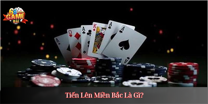 Tiến Lên Miền Bắc Là Gì?
